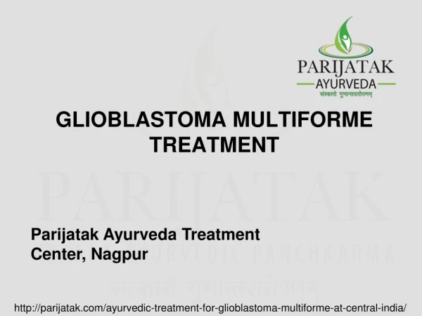 Glioblastoma Multiforme Treatment | Parijatak