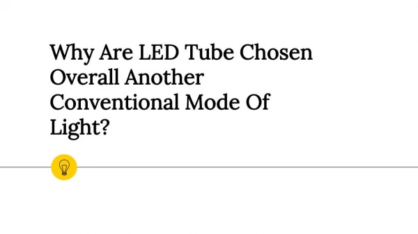 Why Are LED Tube Chosen Overall Another Conventional Mode Of Light?