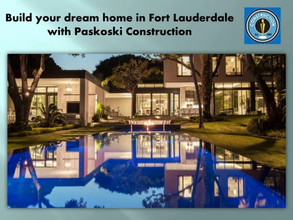 Build your dream home in Fort Lauderdale with Paskoski Construction
