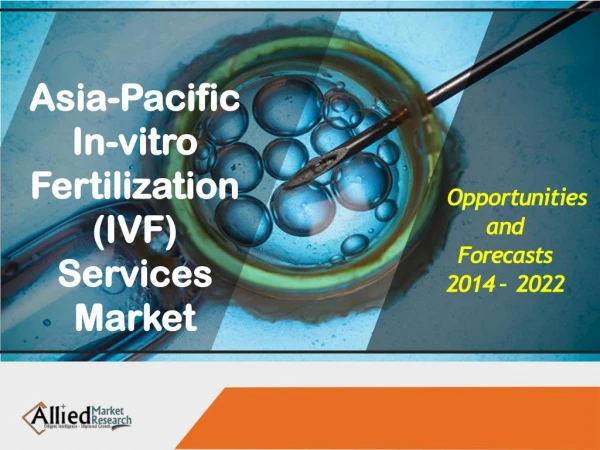 Asia-Pacific In-vitro Fertilization Services Market to Reach $7.1 Bn, by 2022