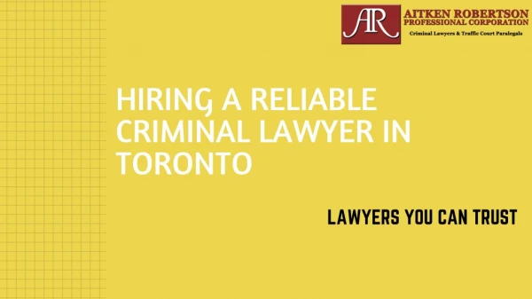 Professional Lawyer: Hiring a Reliable Criminal Lawyer In Toronto