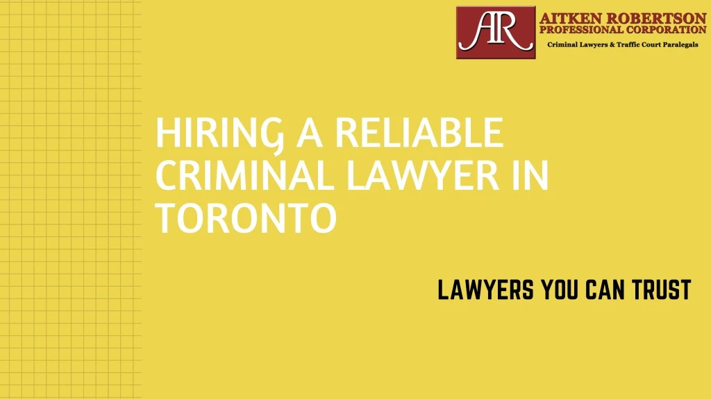 hiring a reliable criminal lawyer in toronto