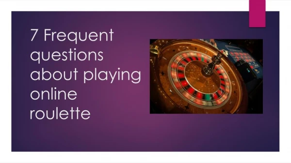 7 Frequent questions about playing online roulette