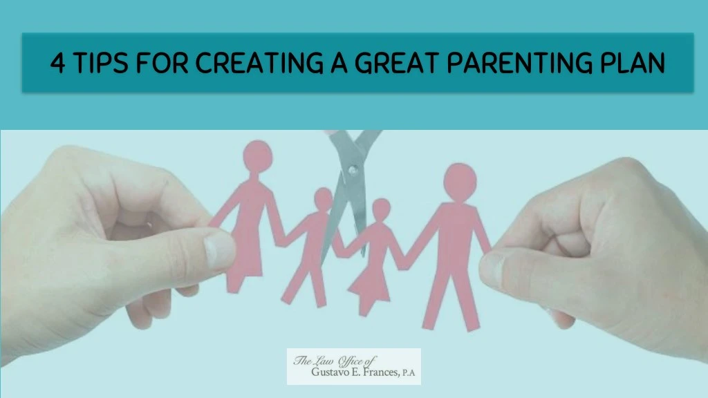 4 tips for creating a great parenting plan
