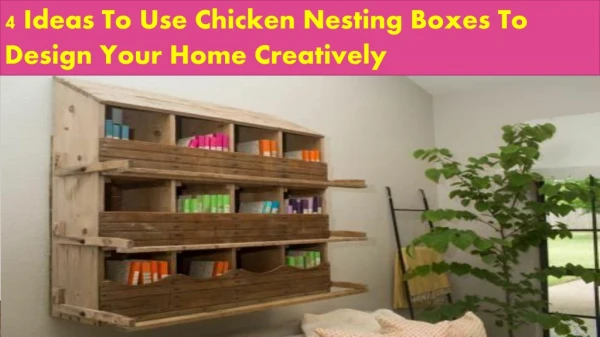 4 Ideas To Use Chicken Nesting Boxes To Design Your Home Creatively