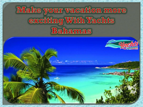 Make your vacation more exciting With Yachts Bahamas