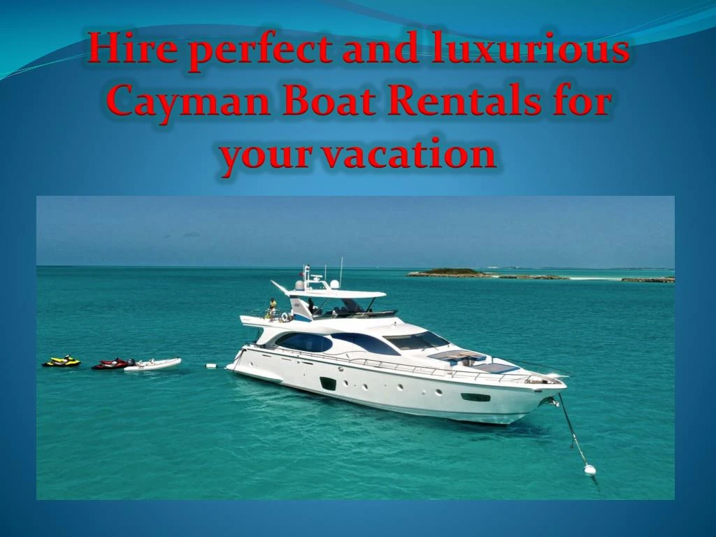 hire perfect and luxurious cayman boat rentals