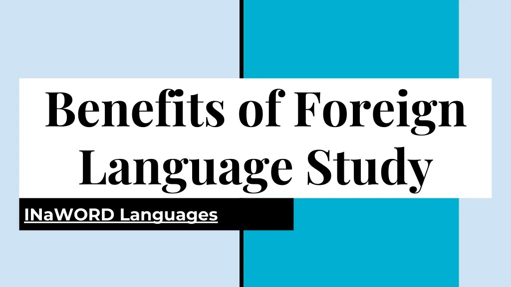 benefits of foreign language study inaword