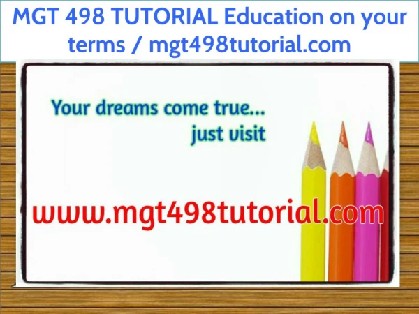 MGT 498 TUTORIAL Education on your terms / mgt498tutorial.com