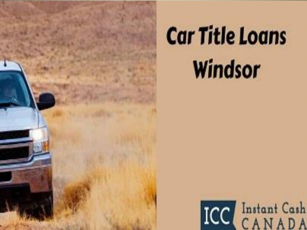 Car Title Loans Windsor at Lowest Interest Rates