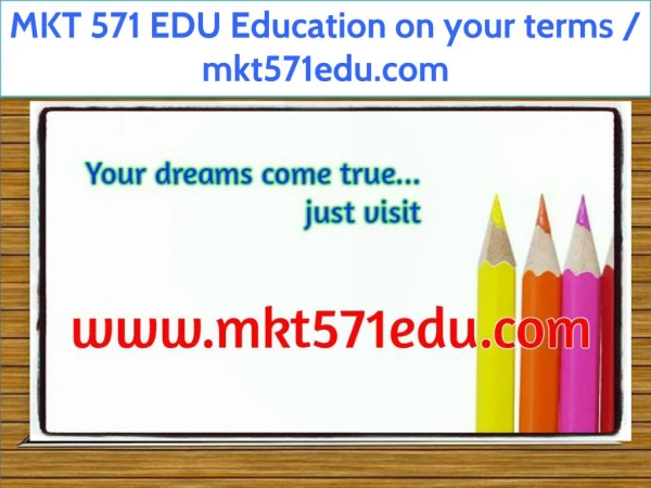 MKT 571 EDU Education on your terms / mkt571edu.com