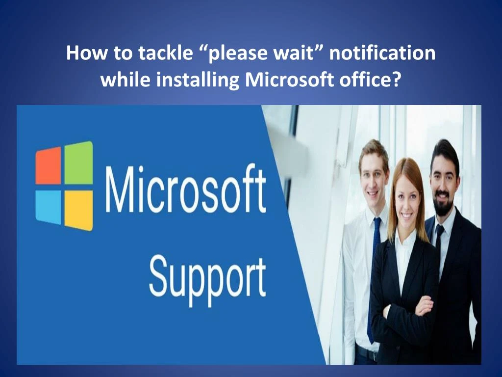 how to tackle please wait notification while installing microsoft office