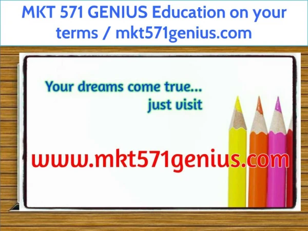 MKT 571 GENIUS Education on your terms / mkt571genius.com