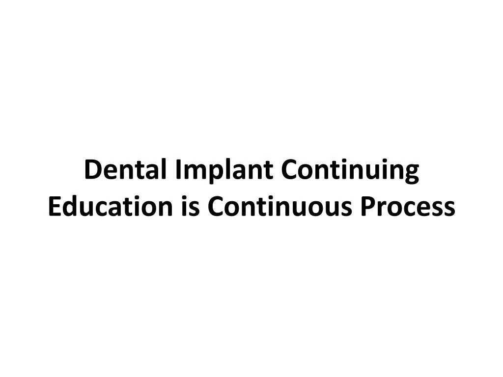 dental implant continuing education is continuous process