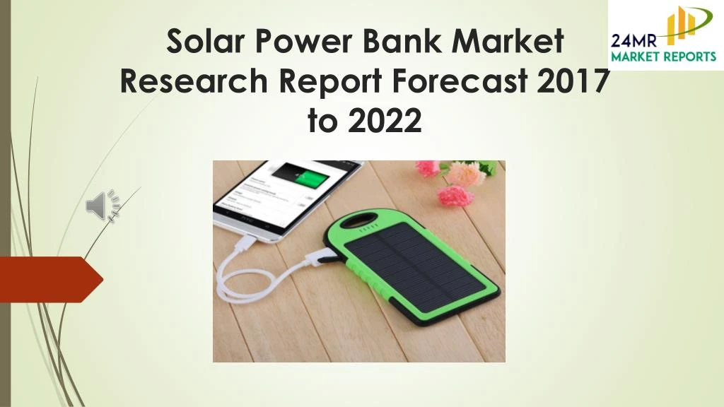 solar power bank market research report forecast 2017 to 2022