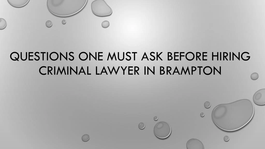 questions one must ask before hiring criminal lawyer in brampton
