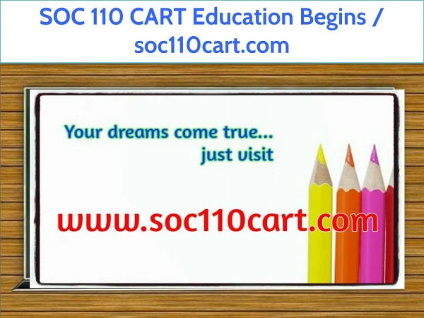 SOC 110 CART Education Begins / soc110cart.com