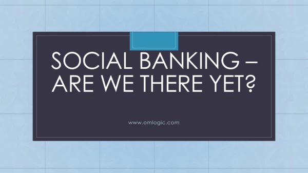 Social Banking Are we there yet