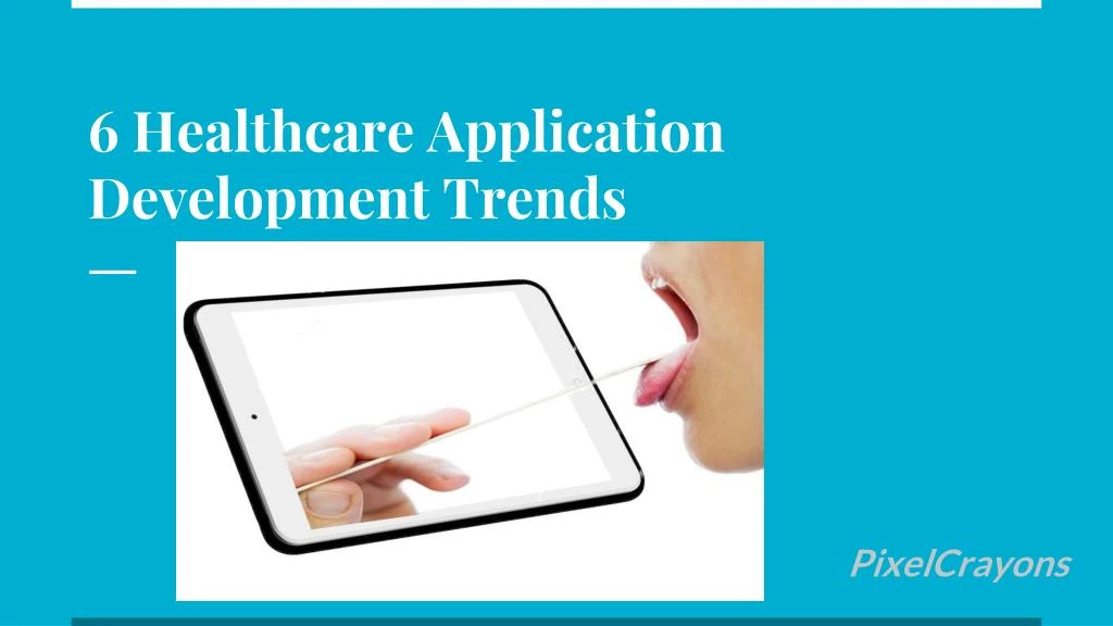 6 healthcare application development trends