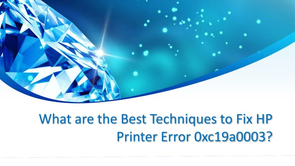 what are the best techniques to fix hp printer error 0xc19a0003