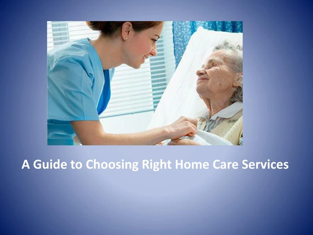 a guide to choosing right home care services