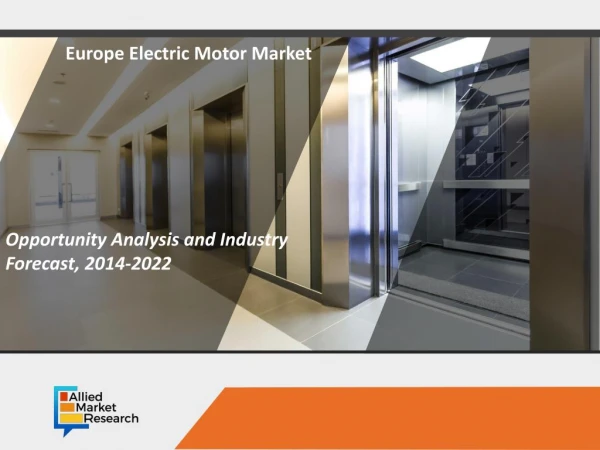 Europe Electric Motor Market Opportunity Analysis and Industry Forecast, 2014 - 2022