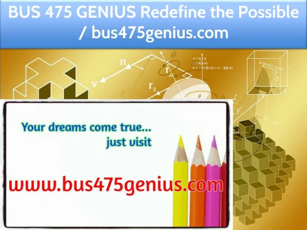 BUS 475 GENIUS Redefine the Possible / bus475genius.com