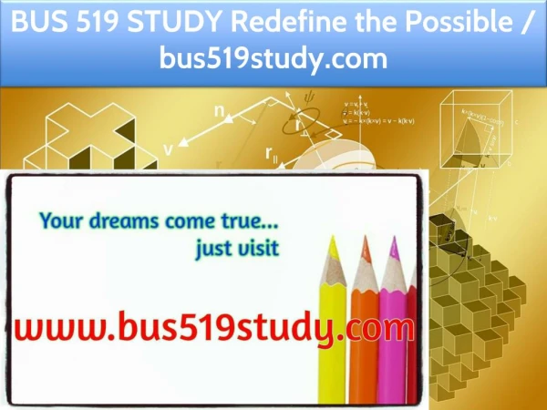 BUS 519 STUDY Redefine the Possible / bus519study.com