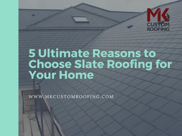 5 Ultimate Reasons to Choose Slate Roofing for Your Home