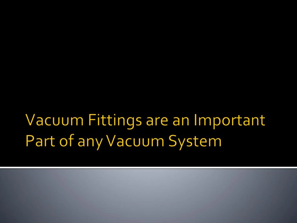 vacuum fittings are an important part of any vacuum system