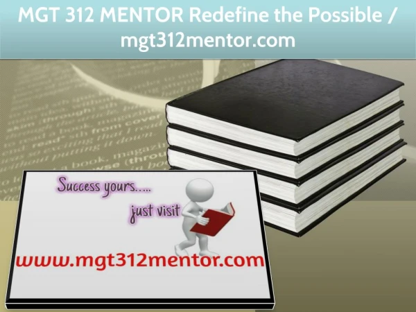 MGT 312 MENTOR Redefine the Possible / mgt312mentor.com