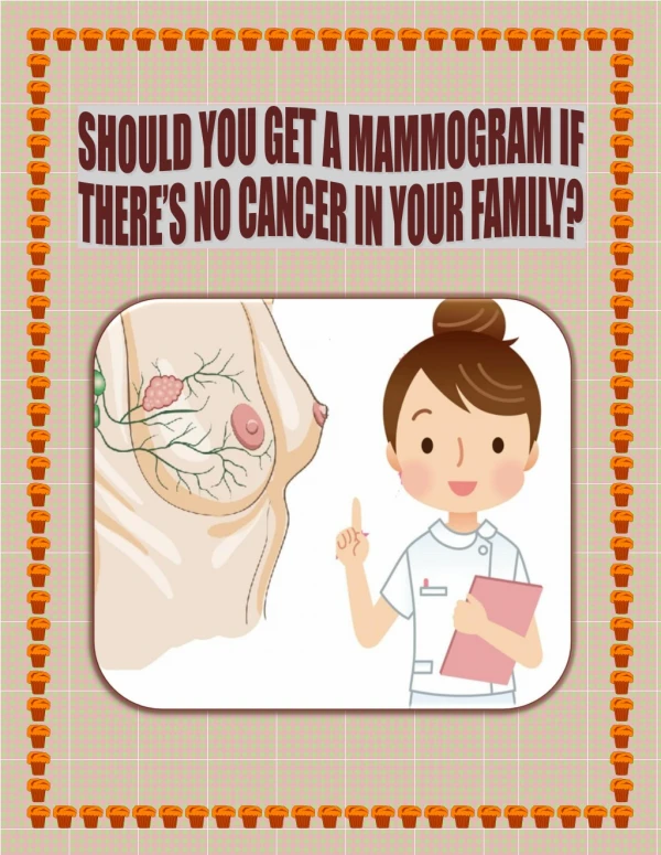 SHOULD YOU GET A MAMMOGRAM IF THEREâ€™S NO CANCER IN YOUR FAMILY?