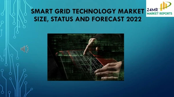 Smart Grid Technology Market Size, Status and Forecast 2022