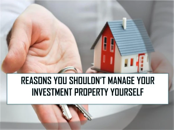 Reasons You Shouldnâ€™t Manage Your Investment Property Yourself