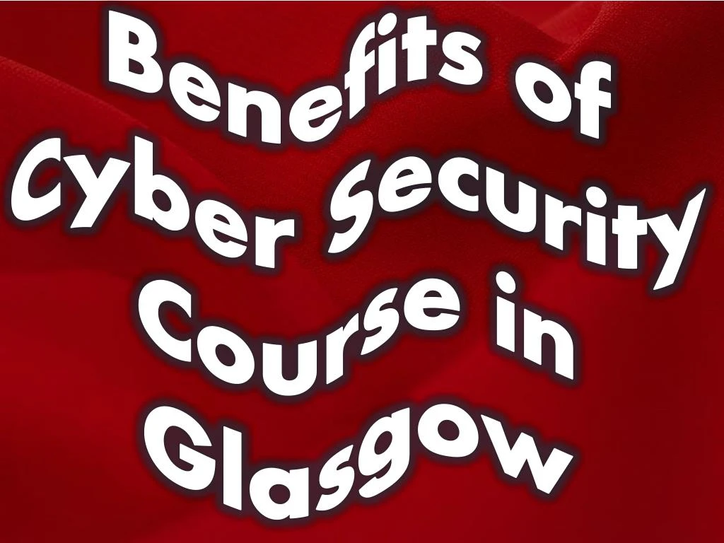 benefits of cyber security course in glasgow