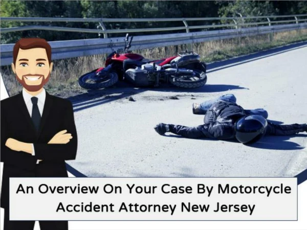 An Overview On Your Case By Motorcycle Accident Attorney New Jersey