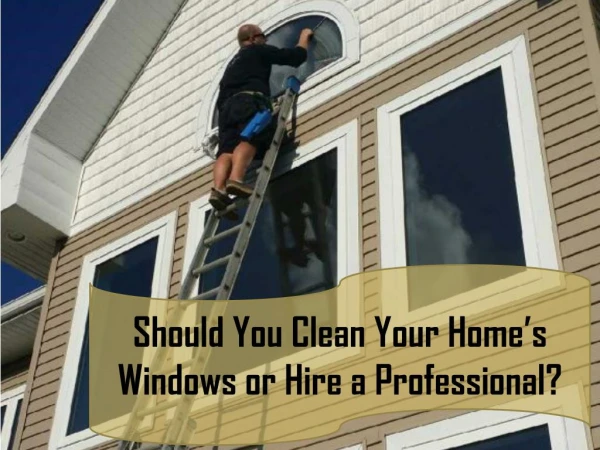 Should You Clean Your Home’s Windows or Hire a Professional?