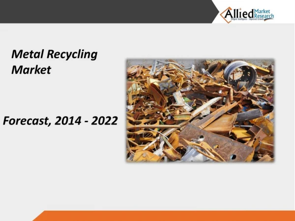 Metal Recycling Market to Reach $446,472 Million, Globally, by 2022