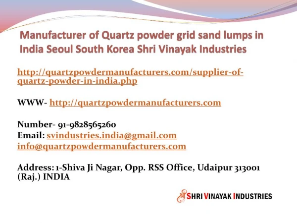 Manufacturer of Quartz powder grid sand lumps in India Seoul South Korea Shri Vinayak Industries