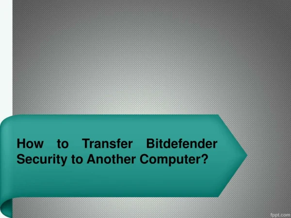 How to Transfer Bitdefender Security to Another Computer?