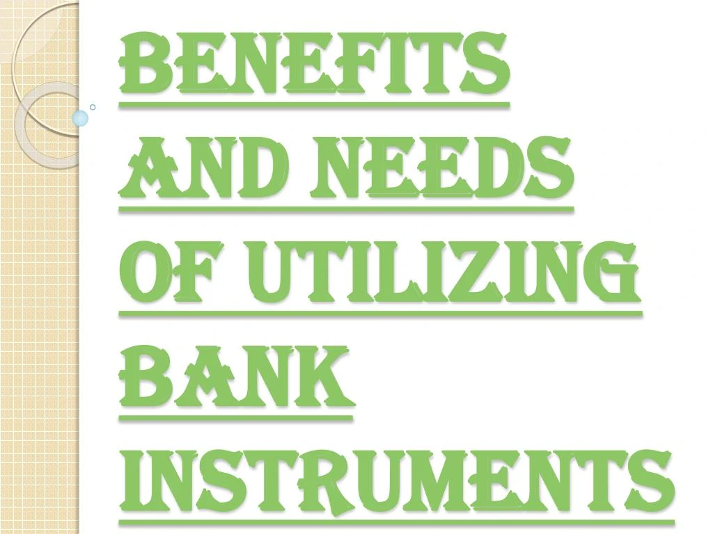 benefits and needs of utilizing bank instruments