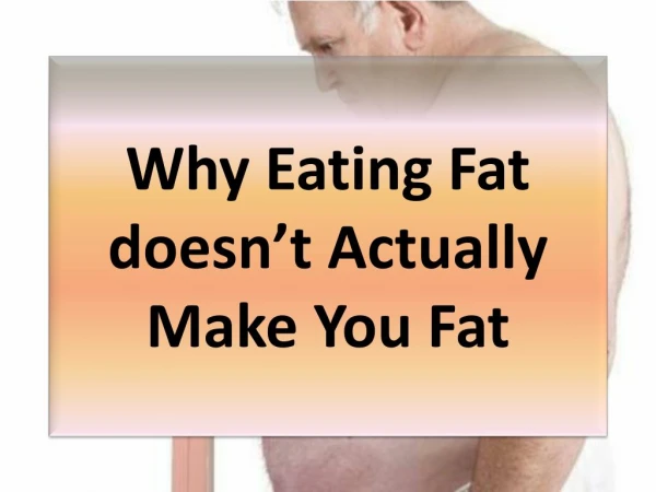 Why Eating Fat doesn’t Actually Make You Fat