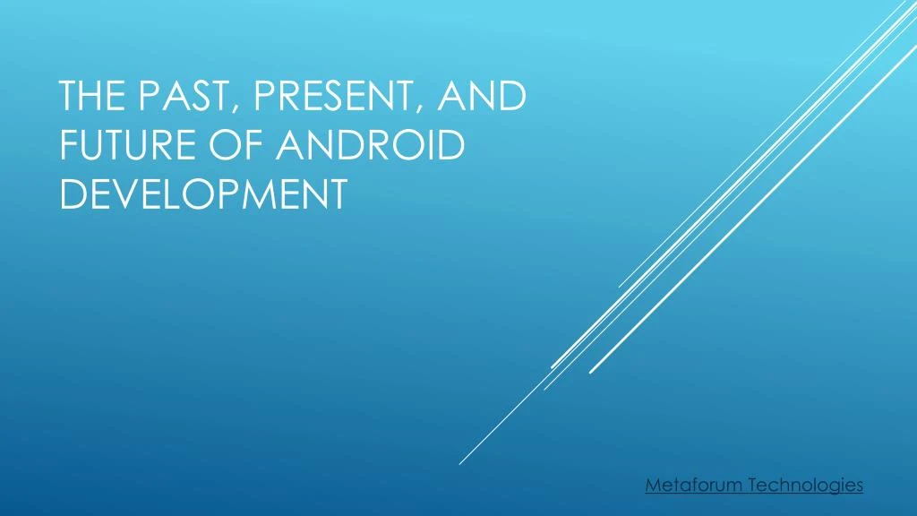 the past present and future of android development