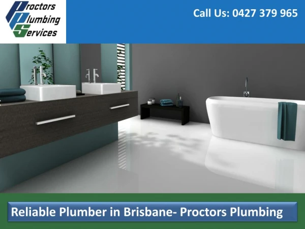 Reliable Plumber in Brisbane- Proctors Plumbing
