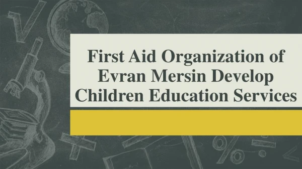First Aid Organization of Evran Mersin Develop Children Education Services