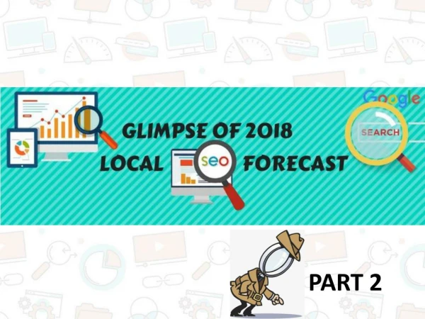 Glimpse of 2018 local seo forecast part 2