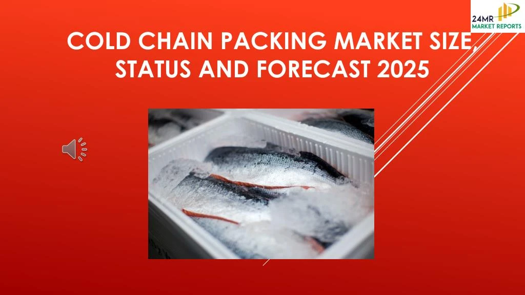 cold chain packing market size status and forecast 2025