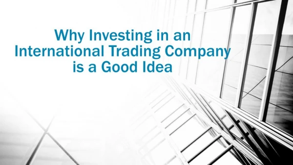 Investing in an International Trading Company is a Good Idea