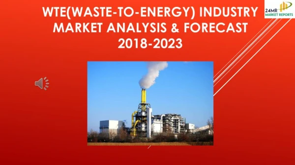 WTE(Waste-to-Energy) Industry Market Analysis & Forecast 2018-2023