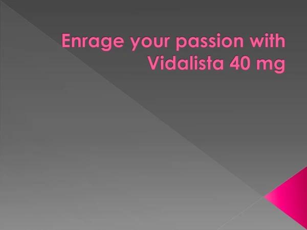 Enrage your passion with Vidalista 40 mg
